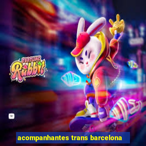 acompanhantes trans barcelona